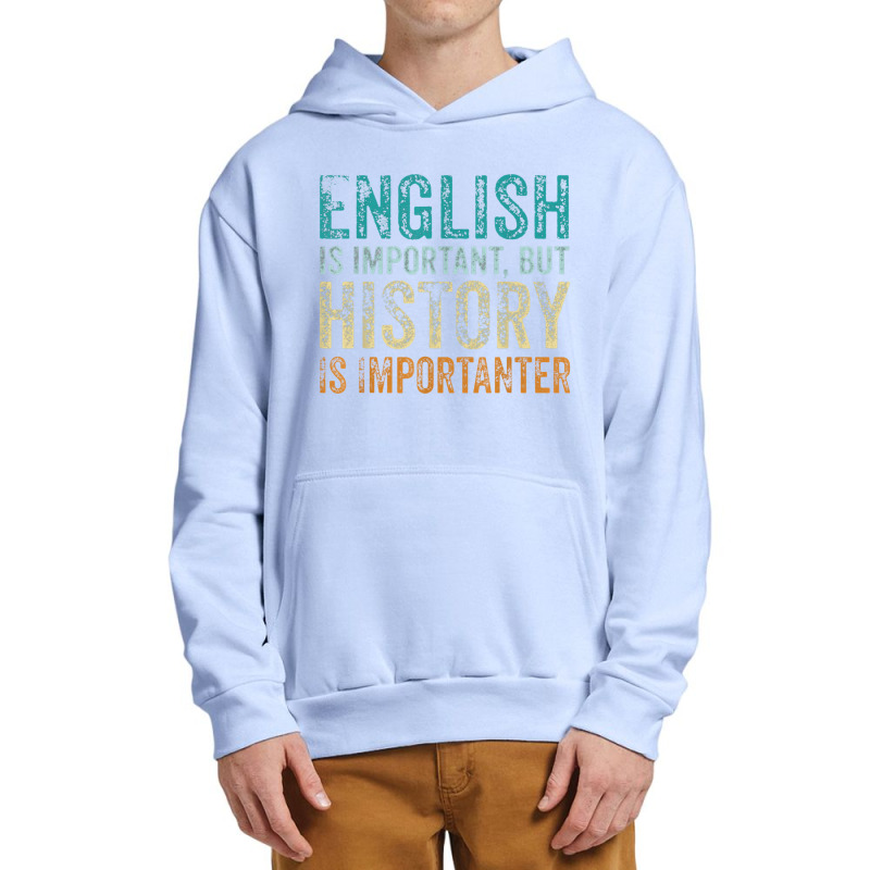 English Is Important But History Is Importanter Teacher Gift Urban Pullover Hoodie | Artistshot