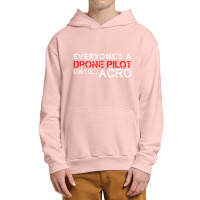 Everyones A Drone Pilot Until Acro   Funny Fpv Quad Pilot Urban Pullover Hoodie | Artistshot