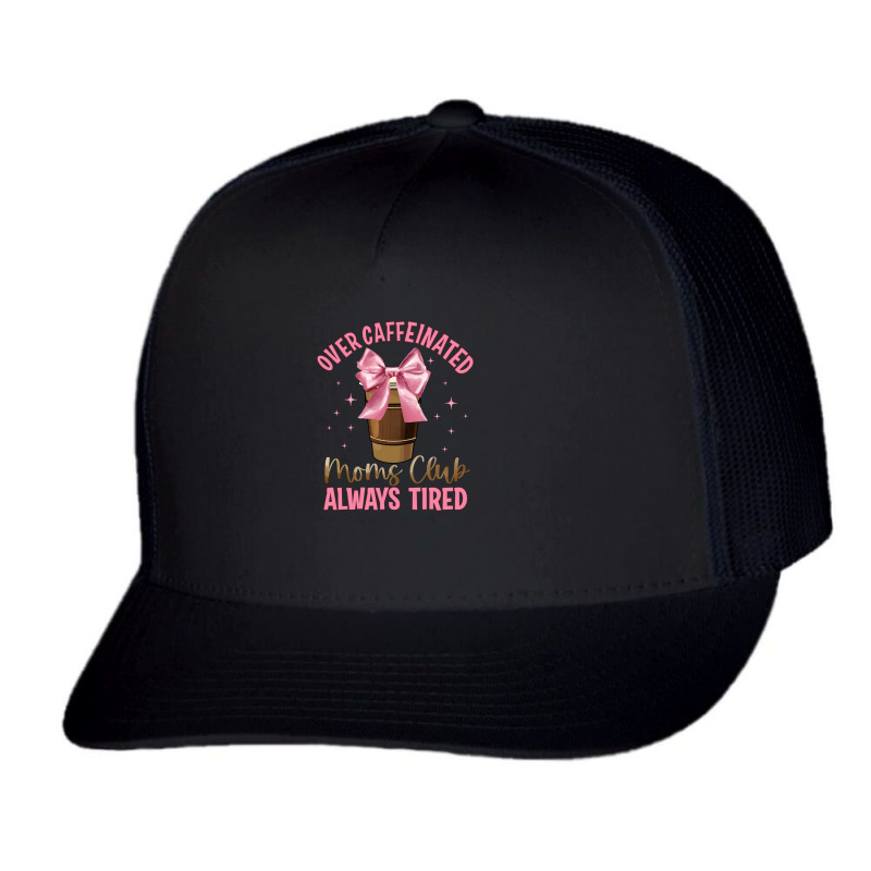 Over Caffeinated Moms Club Trucker Cap by JahusDesignShop | Artistshot