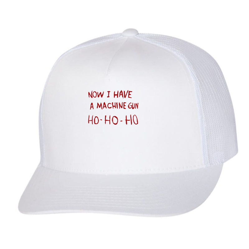 Now I Have A Machine Gun Ho Ho Ho Pullover Hoodie Trucker Cap | Artistshot