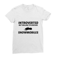 Snowmobiles Introverted But Willing To Discuss Ladies Fitted T-shirt | Artistshot