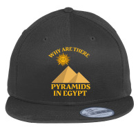 Why Are There Pyramids In Egypt Flat Bill Snapback Cap | Artistshot