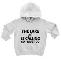 The Lake Is Calling Toddler Hoodie | Artistshot