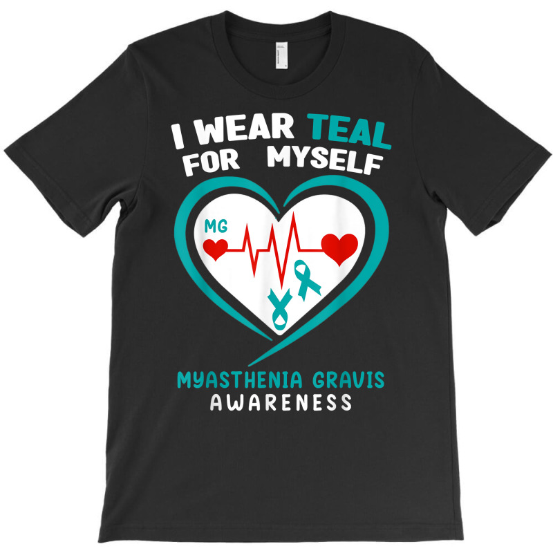 I Wear Teal For Myself Myasthenia Gravis Awareness T Shirt T-shirt | Artistshot