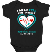 I Wear Teal For Myself Myasthenia Gravis Awareness T Shirt Baby Bodysuit | Artistshot