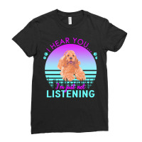 Cocker Spaniel T  Shirt I Hear You I'm Just Not Listening Cocker Spani Ladies Fitted T-shirt | Artistshot