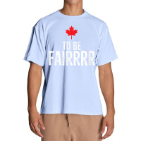 To Be Fairrrr Fair Canada Canadian Maple Leaf Letterkenny T Shirt Urban Heavy T-shirt | Artistshot