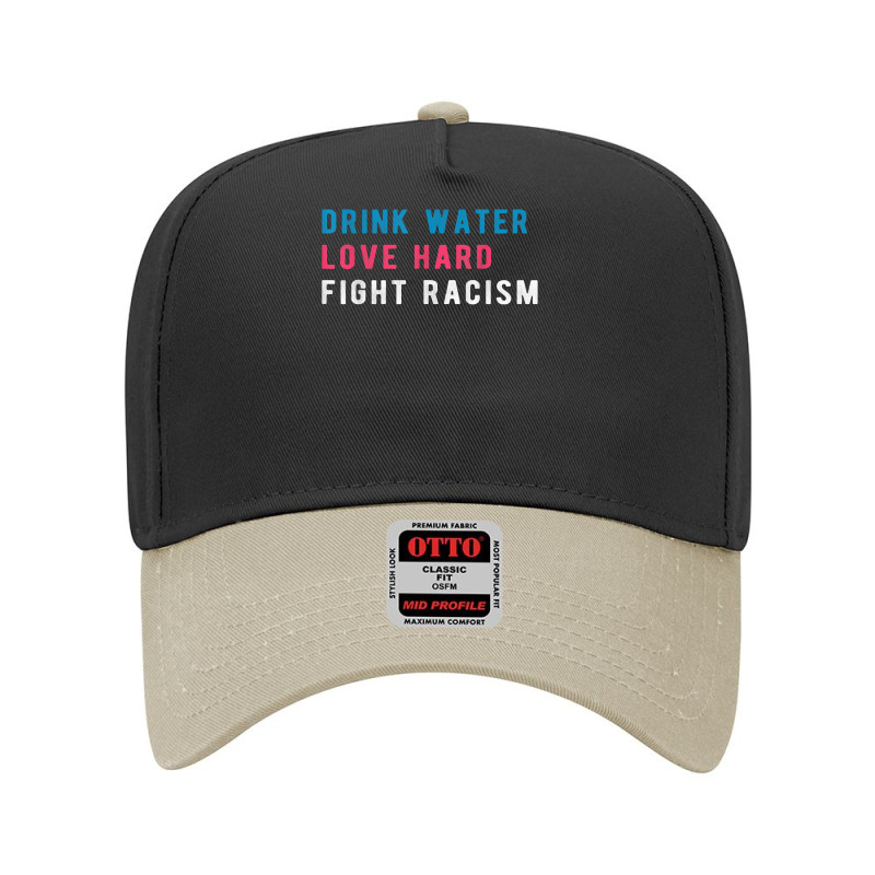 Drink Water Love Hard Fight Racism T Shirt Adjustable Baseball Cap | Artistshot