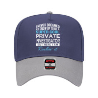 Funny I Never Dreamed Private Investigator Tshirt Gift T Shirt Adjustable Baseball Cap | Artistshot