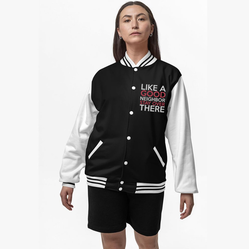 Like A Good Neighbor Stay Over There Bomber Jacket | Artistshot