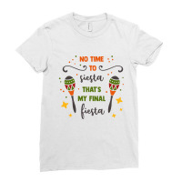 No Time To Siesta That's My Final Fiesta Ladies Fitted T-shirt | Artistshot