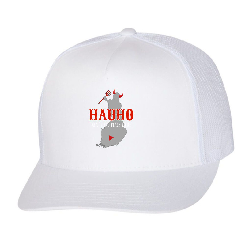 Hauho Aint Bad Place To Be Trucker Cap by STEVEHICKS | Artistshot