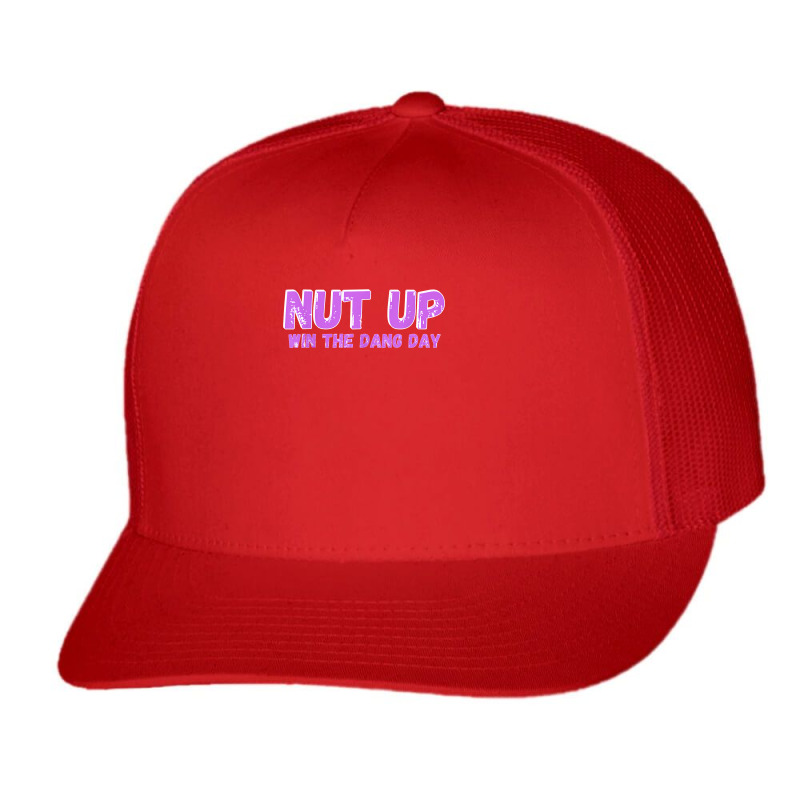 Nut Up And Win The Dang Day T Shirt Trucker Cap | Artistshot