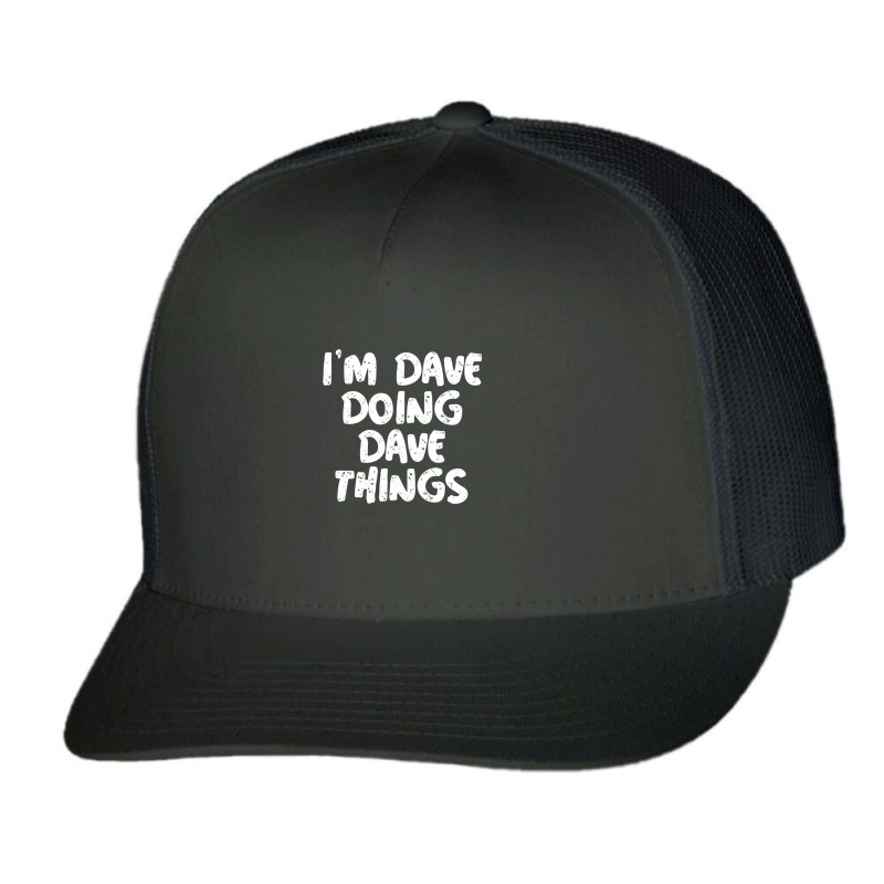 I'm Dave Doing Dave Things Trucker Cap | Artistshot