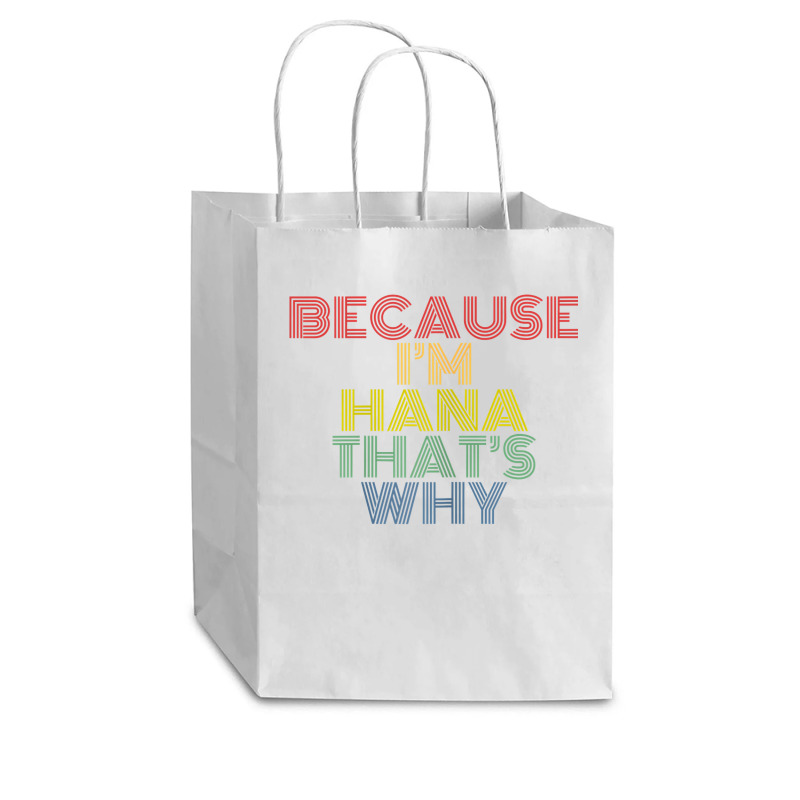 Because I'm Hana That's Why Personalized Name Funny T Shirt Cub Paper Bag - 8 X 4 1/2 X 10 1/4 | Artistshot