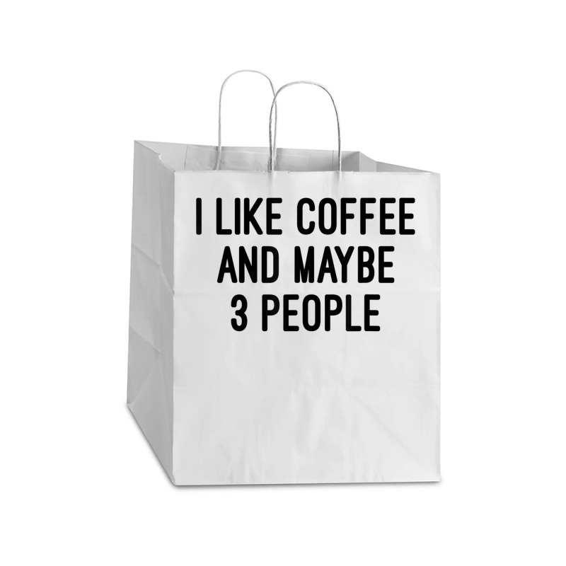 I Like Coffee And Maybe 3 People Take Out Paper Bag - 14 X 10 X 15 1/2 | Artistshot