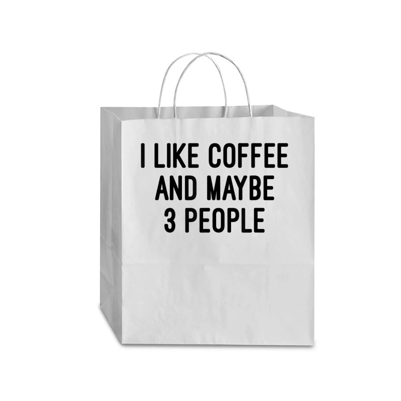 I Like Coffee And Maybe 3 People Traveler Paper Bag -13 X 6 X 15 3/4 | Artistshot