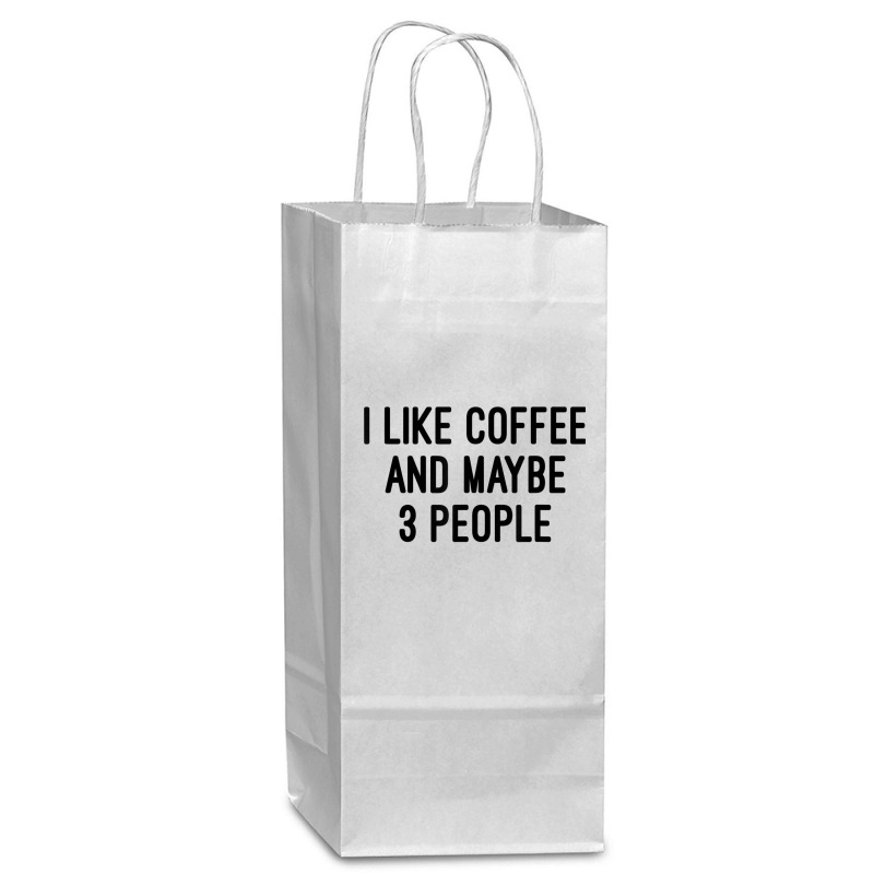 I Like Coffee And Maybe 3 People Wine Paper Bag - 5 1/2 X 3 1/4 X 13 | Artistshot