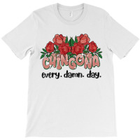 Chingona Every Damn Day T-shirt | Artistshot