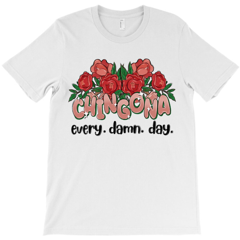 Chingona Every Damn Day T-shirt | Artistshot