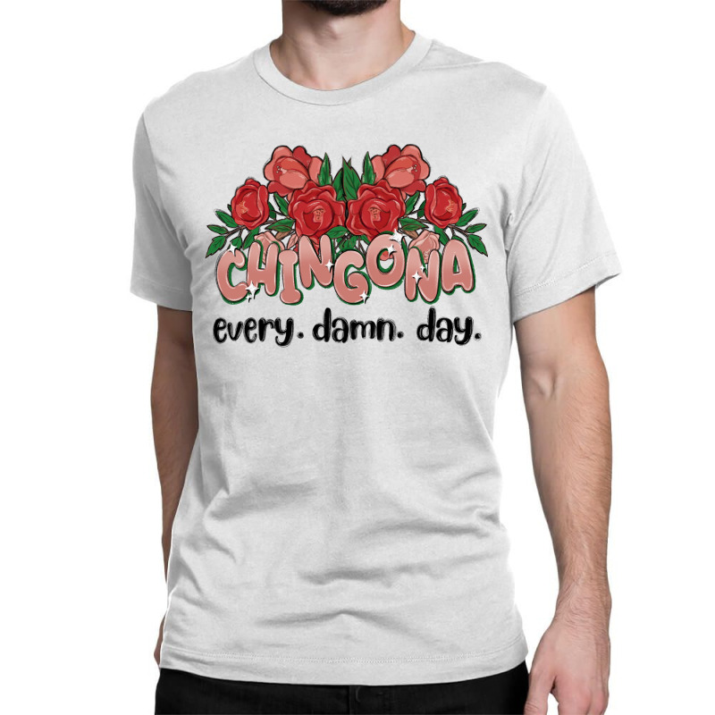 Chingona Every Damn Day Classic T-shirt | Artistshot