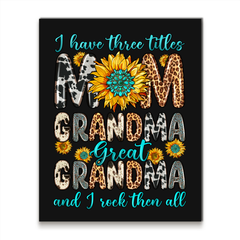 I Have Three Tittles Mom Grandma Great Grandma Metal Print Vertical | Artistshot