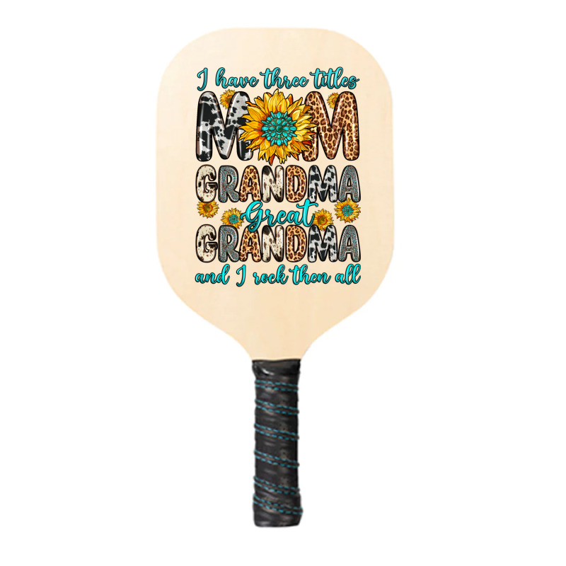 I Have Three Tittles Mom Grandma Great Grandma Pickleball Paddle | Artistshot