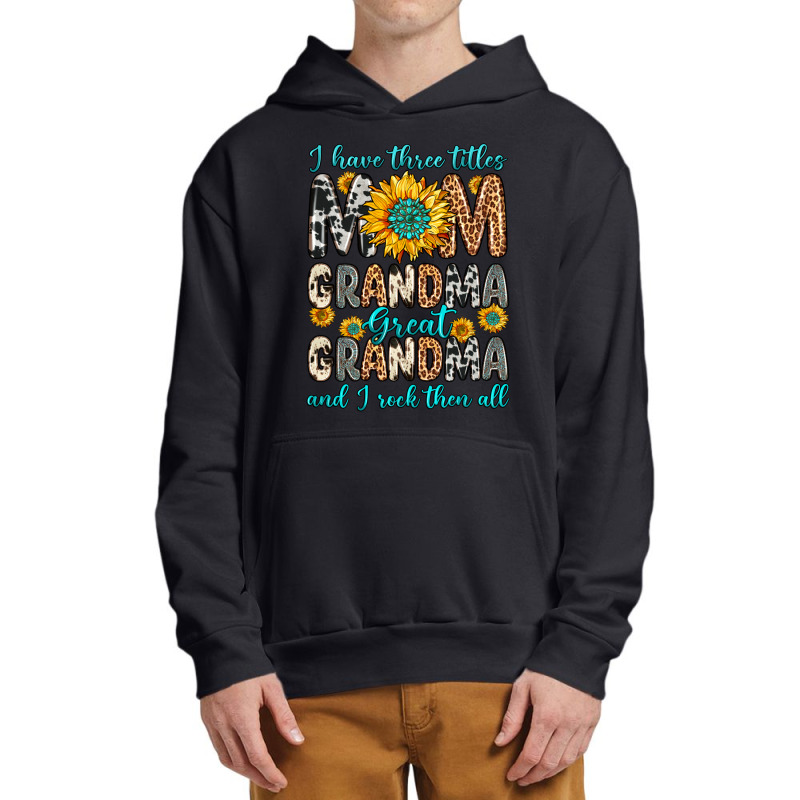 I Have Three Tittles Mom Grandma Great Grandma Urban Pullover Hoodie | Artistshot