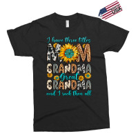 I Have Three Tittles Mom Grandma Great Grandma Exclusive T-shirt | Artistshot