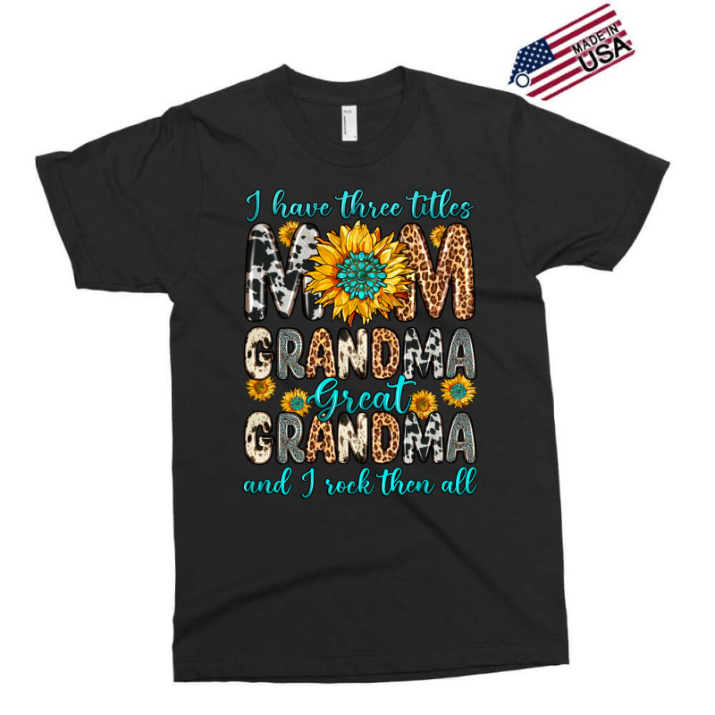 I Have Three Tittles Mom Grandma Great Grandma Exclusive T-shirt | Artistshot