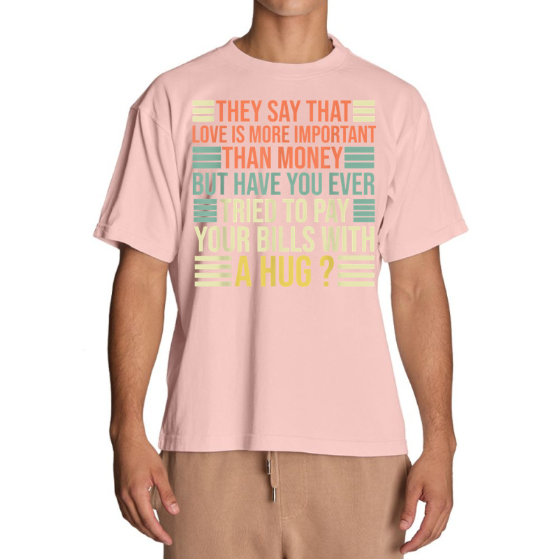 They Say That Love Is More Important Than Money   Funny T Shirt Urban Heavy T-shirt | Artistshot