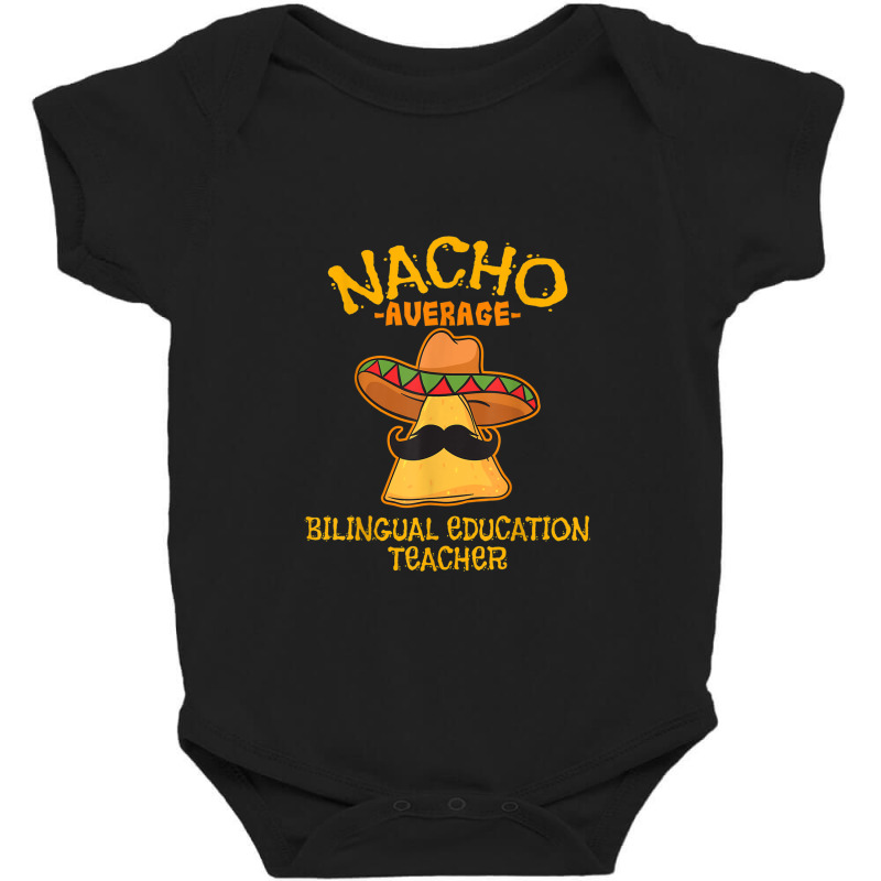 Nacho Average Bilingual Education Teacher Cinco De May Baby Bodysuit by Vivu991 | Artistshot