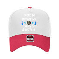 Dart Player I Work To Support My Darts Addiction Dartboard T Shirt Adjustable Baseball Cap | Artistshot