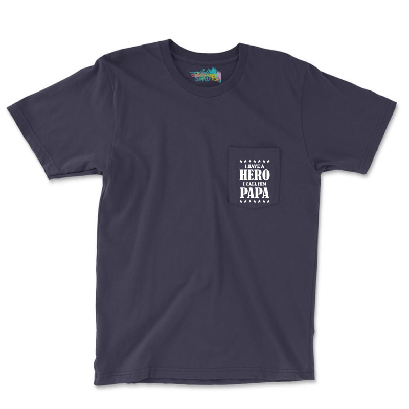 I Have A Hero I Call Him Papa Pocket T-shirt | Artistshot