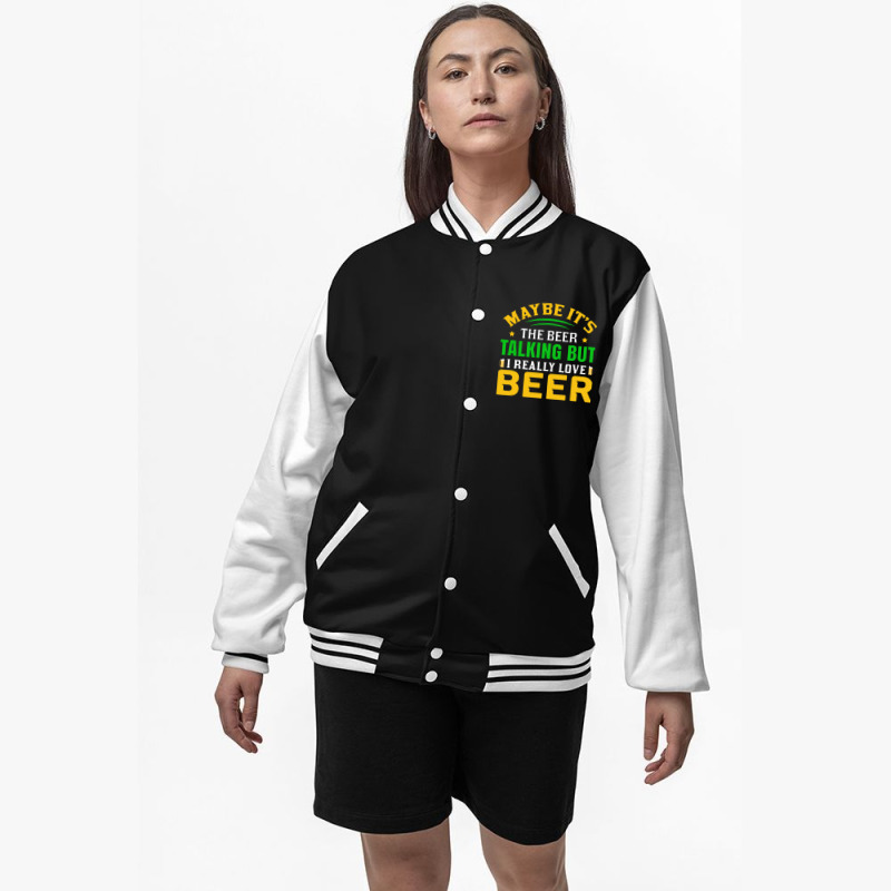 Maybe It S The Beer Talking Bomber Jacket | Artistshot