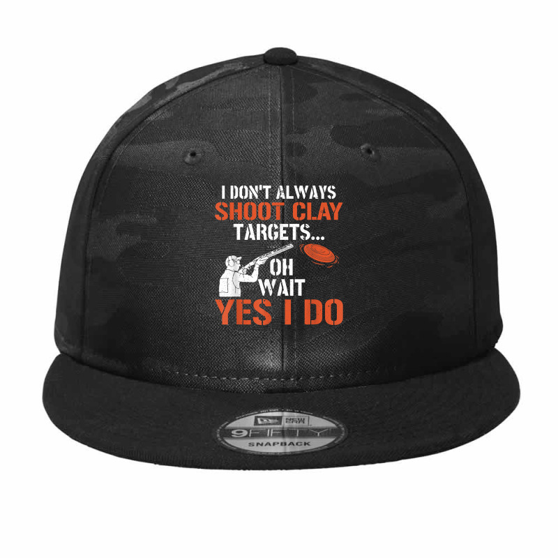 I Don't Always Shoot Clay Targets Clay Target Shooting T Shirt Camo Snapback | Artistshot