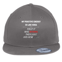 My Positive Energy Is Like Soda Normal Then Light & Now Zero T Shirt Flat Bill Snapback Cap | Artistshot