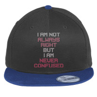 I Am Not Always Right But I Am Never Confused Flat Bill Snapback Cap | Artistshot