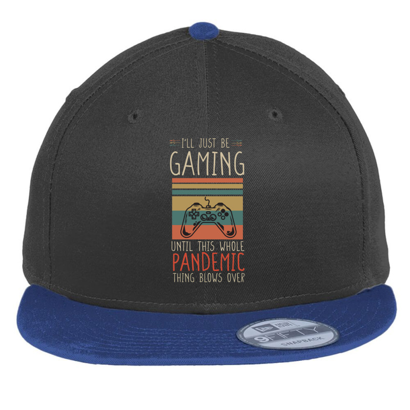 I'll Just Be Gaming Until This Whole Pandemic Thing Blows Over Online  Flat Bill Snapback Cap | Artistshot