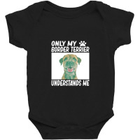 Only My Border Terrier Understands Me Baby Bodysuit | Artistshot