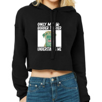 Only My Border Terrier Understands Me Cropped Hoodie | Artistshot