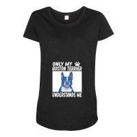 Only My Boston Terrier Understands Me Maternity Scoop Neck T-shirt | Artistshot