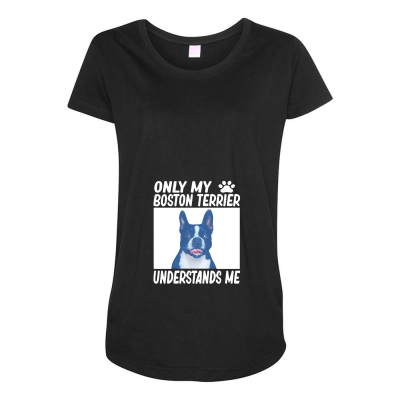 Only My Boston Terrier Understands Me Maternity Scoop Neck T-shirt by yongbiyb | Artistshot