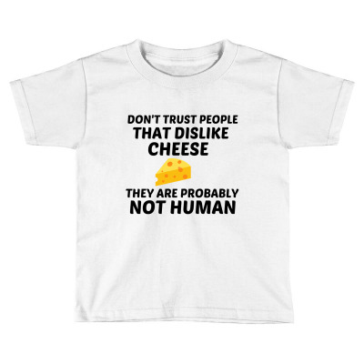 Cheese Dislike Not Human Toddler T-shirt Designed By Perfect Designers