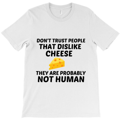 Cheese Dislike Not Human T-shirt Designed By Perfect Designers