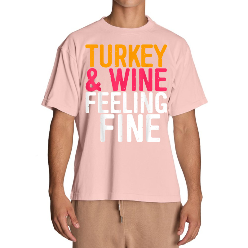 Turkey And Wine Feeling Fine T Shirt Thanksgiving Day Gift T Shirt Urban Heavy T-shirt | Artistshot