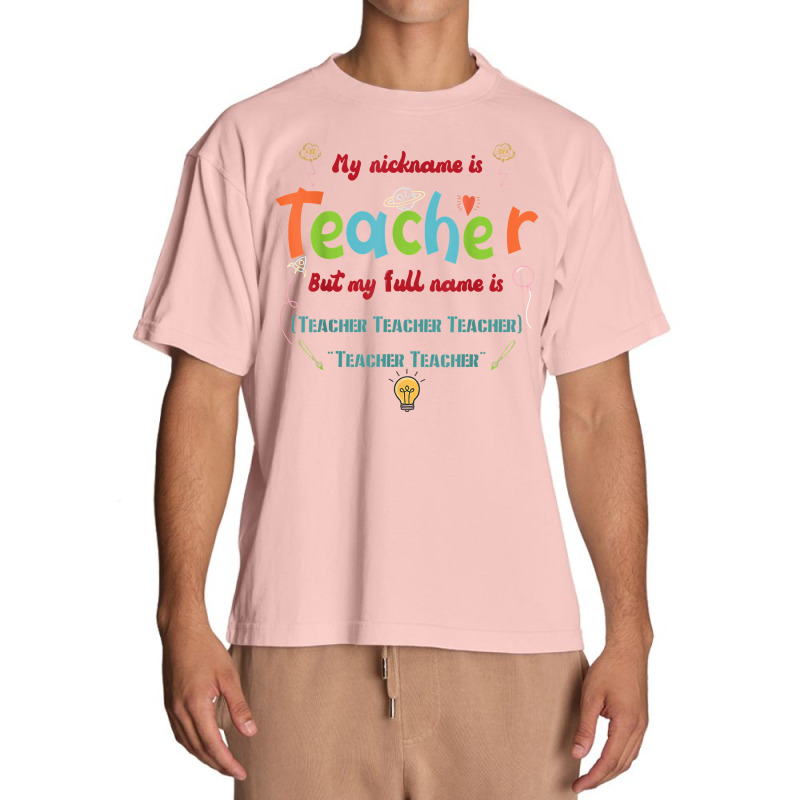 My Nickname Is Teacher But My Full Name Is Teacher T Shirt Urban Heavy T-shirt by maionexzweddel1i | Artistshot