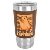 Capybara South American Rodent   Respect The Capybara T Shirt Leatherette Tumbler | Artistshot