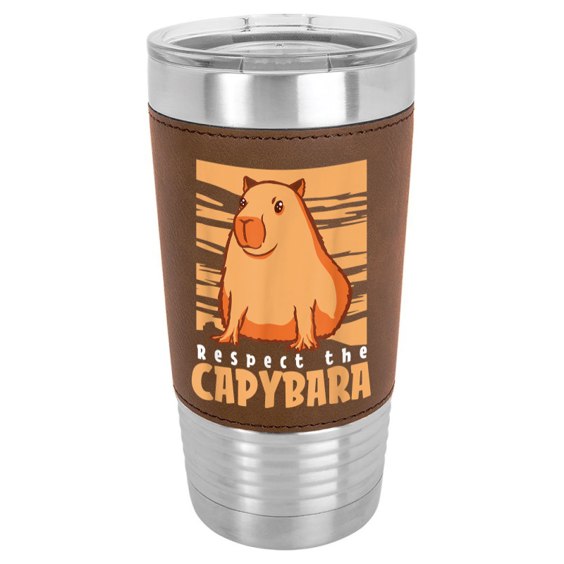 Capybara South American Rodent   Respect The Capybara T Shirt Leatherette Tumbler by lelalucin | Artistshot