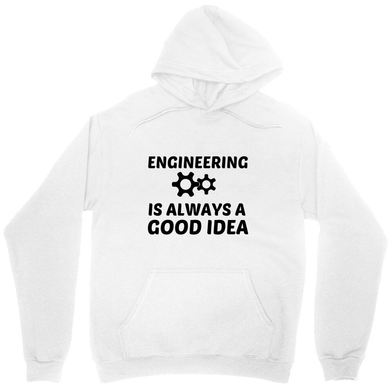 Engineering Is Always A Good Idea Unisex Hoodie | Artistshot